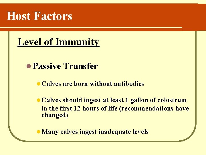 Host Factors Level of Immunity l Passive l Calves Transfer are born without antibodies