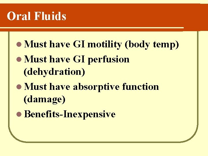 Oral Fluids l Must have GI motility (body temp) l Must have GI perfusion