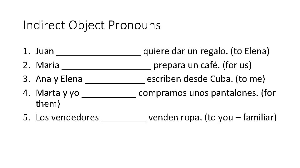 Indirect Object Pronouns 1. 2. 3. 4. Juan _________ quiere dar un regalo. (to