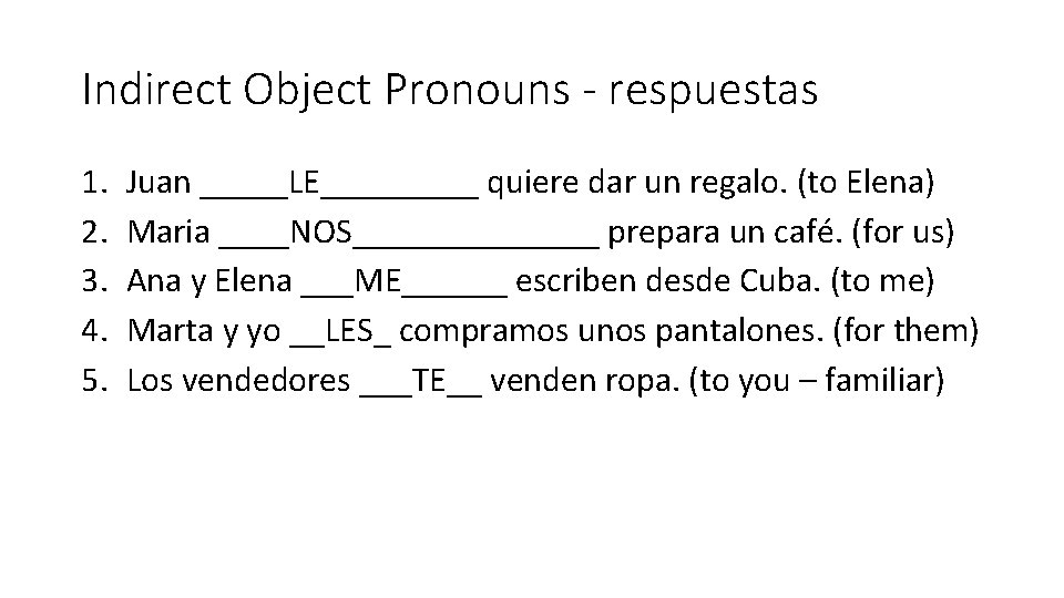 Indirect Object Pronouns - respuestas 1. 2. 3. 4. 5. Juan _____LE_____ quiere dar