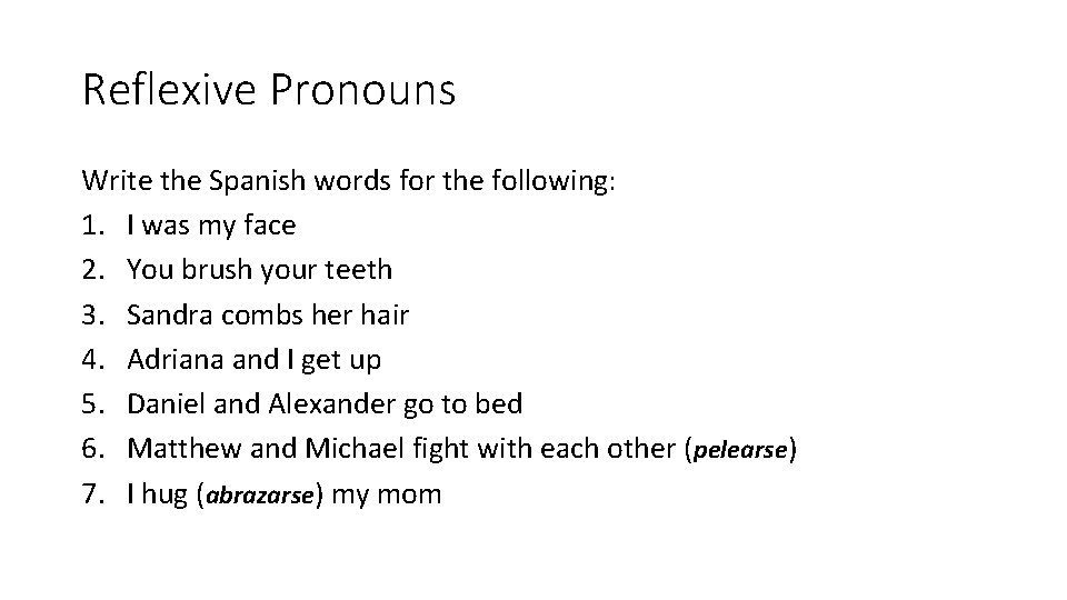 Reflexive Pronouns Write the Spanish words for the following: 1. I was my face