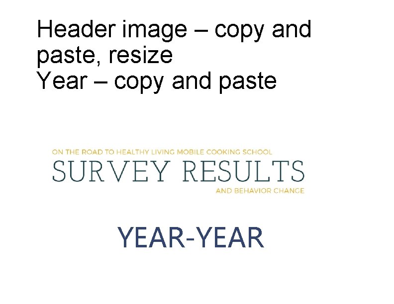 Header image – copy and paste, resize Year – copy and paste YEAR-YEAR 