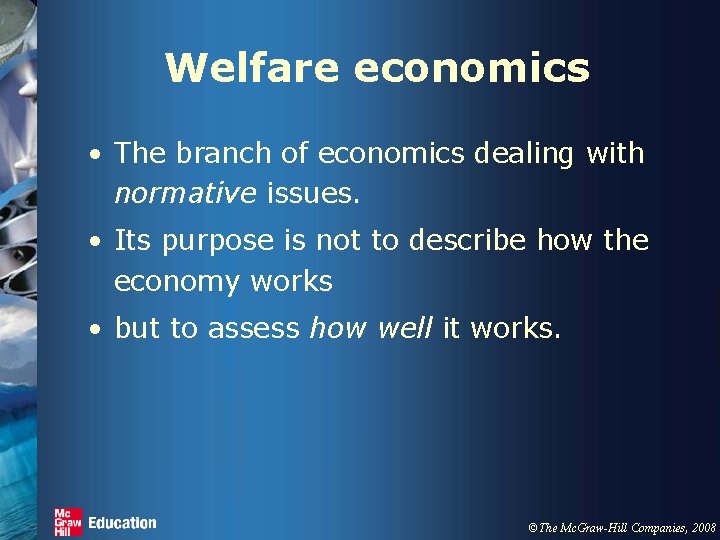 Welfare economics • The branch of economics dealing with normative issues. • Its purpose