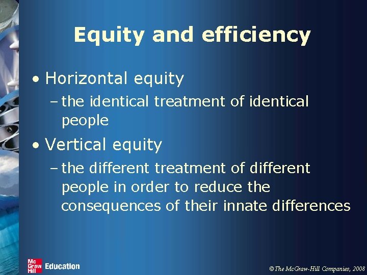 Equity and efficiency • Horizontal equity – the identical treatment of identical people •