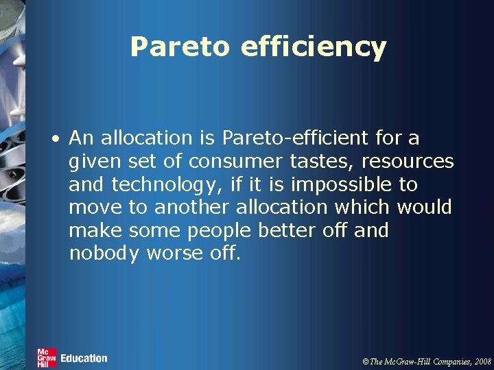 Pareto efficiency • An allocation is Pareto-efficient for a given set of consumer tastes,