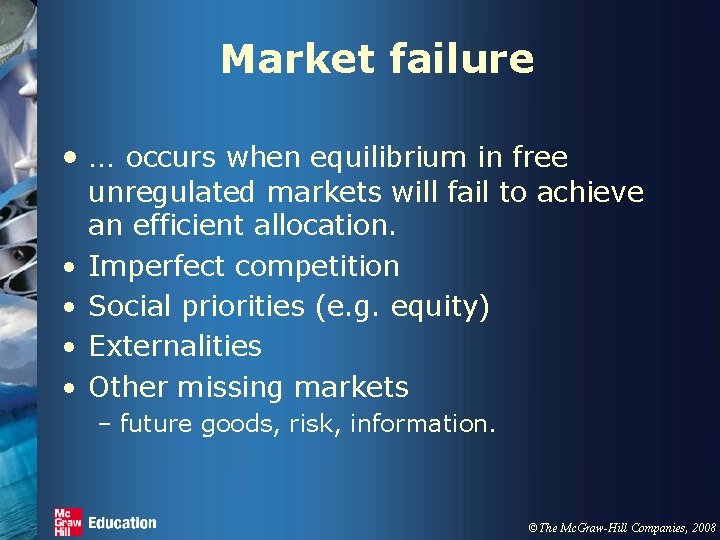 Market failure • … occurs when equilibrium in free • • unregulated markets will