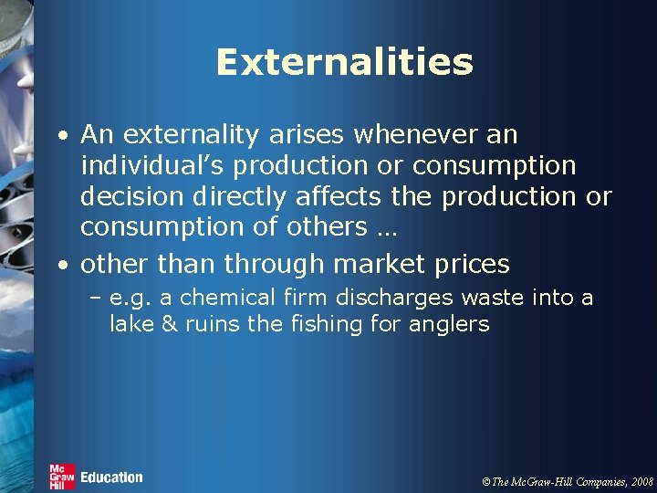 Externalities • An externality arises whenever an individual’s production or consumption decision directly affects