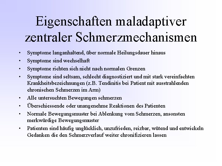 Eigenschaften maladaptiver zentraler Schmerzmechanismen • • Symptome langanhaltend, über normale Heilungsdauer hinaus Symptome sind