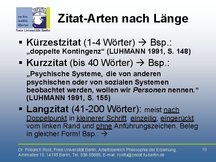 Zitat-Arten nach Länge § Kürzestzitat (1 -4 Wörter) Bsp. : „doppelte Kontingenz“ (LUHMANN 1991,