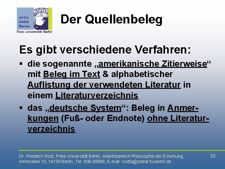 Der Quellenbeleg Es gibt verschiedene Verfahren: § die sogenannte „amerikanische Zitierweise“ mit Beleg im