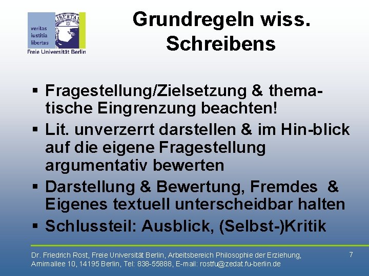 Grundregeln wiss. Schreibens § Fragestellung/Zielsetzung & thematische Eingrenzung beachten! § Lit. unverzerrt darstellen &