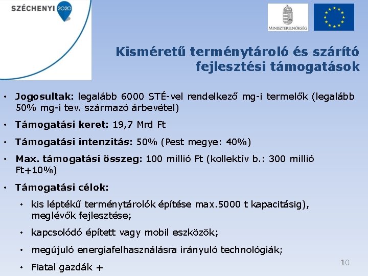 Kisméretű terménytároló és szárító fejlesztési támogatások • Jogosultak: legalább 6000 STÉ-vel rendelkező mg-i termelők