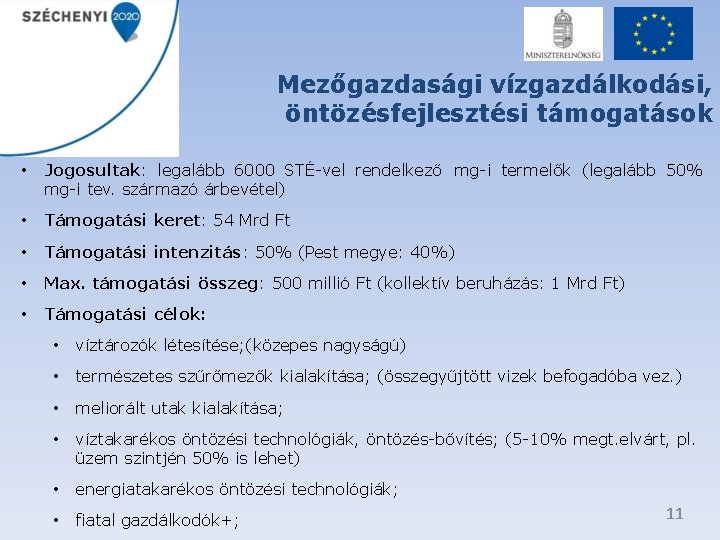 Mezőgazdasági vízgazdálkodási, öntözésfejlesztési támogatások • Jogosultak: legalább 6000 STÉ-vel rendelkező mg-i termelők (legalább 50%