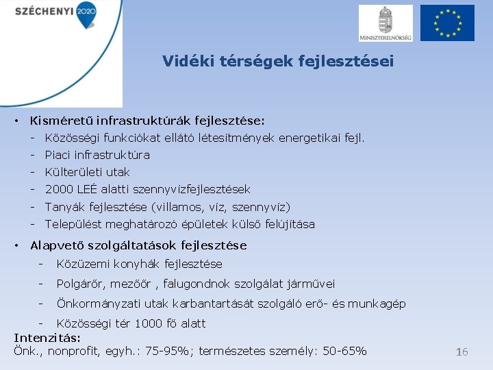 Vidéki térségek fejlesztései • Kisméretű infrastruktúrák fejlesztése: - Közösségi funkciókat ellátó létesítmények energetikai fejl.