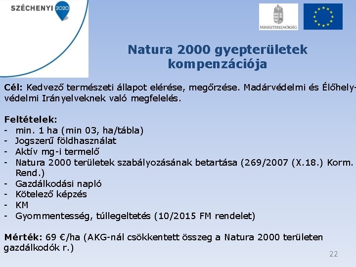 Natura 2000 gyepterületek kompenzációja Cél: Kedvező természeti állapot elérése, megőrzése. Madárvédelmi és Élőhelyvédelmi Irányelveknek