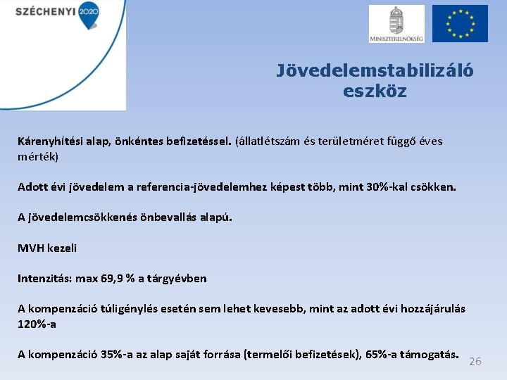 Jövedelemstabilizáló eszköz Kárenyhítési alap, önkéntes befizetéssel. (állatlétszám és területméret függő éves mérték) Adott évi