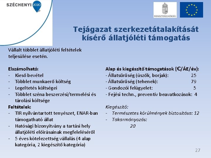 Tejágazat szerkezetátalakítását kísérő állatjóléti támogatás Vállalt többlet állatjóléti feltételek teljesülése esetén. Elszámolható: - Kieső