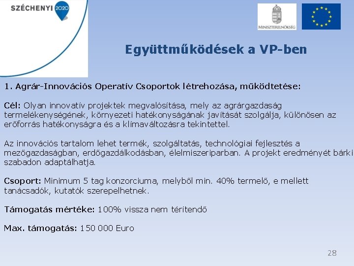 Együttműködések a VP-ben 1. Agrár-Innovációs Operatív Csoportok létrehozása, működtetése: Cél: Olyan innovatív projektek megvalósítása,