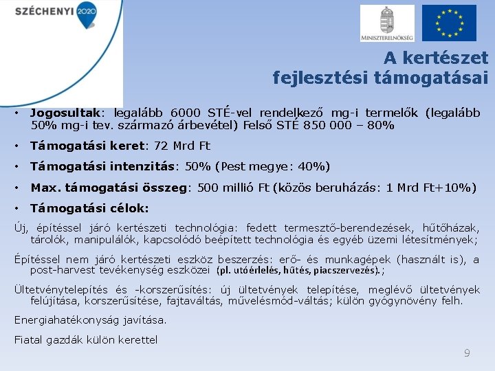 A kertészet fejlesztési támogatásai • Jogosultak: legalább 6000 STÉ-vel rendelkező mg-i termelők (legalább 50%