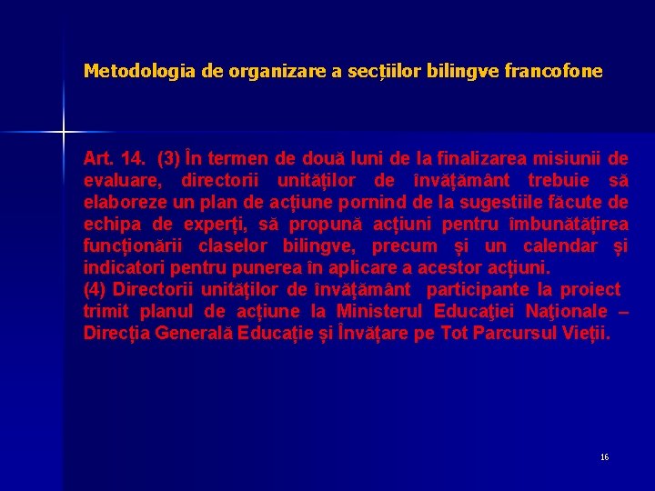 Metodologia de organizare a secțiilor bilingve francofone Art. 14. (3) În termen de două