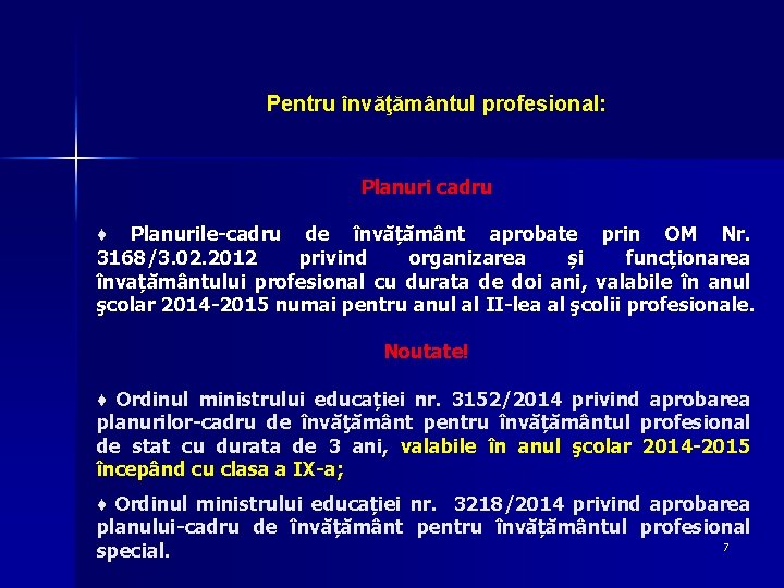 Pentru învăţământul profesional: Planuri cadru ♦ Planurile-cadru de învățământ aprobate prin OM Nr. 3168/3.