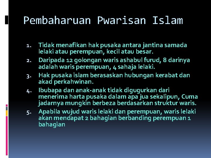 Pembaharuan Pwarisan Islam 1. Tidak menafikan hak pusaka antara jantina samada lelaki atau perempuan,