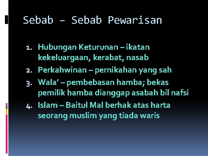 Sebab – Sebab Pewarisan 1. Hubungan Keturunan – ikatan kekeluargaan, kerabat, nasab 2. Perkahwinan