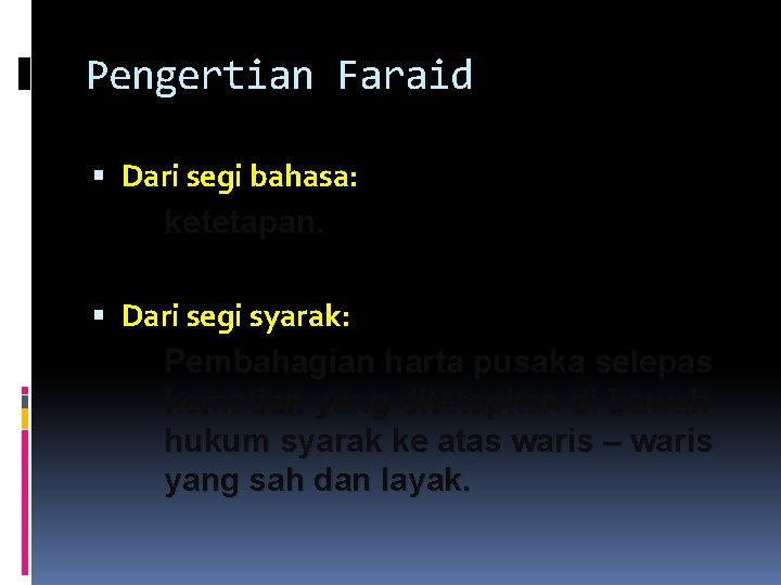 Pengertian Faraid Dari segi bahasa: ketetapan. Dari segi syarak: Pembahagian harta pusaka selepas kematian