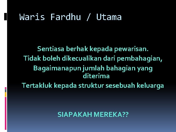 Waris Fardhu / Utama Sentiasa berhak kepada pewarisan. Tidak boleh dikecualikan dari pembahagian, Bagaimanapun