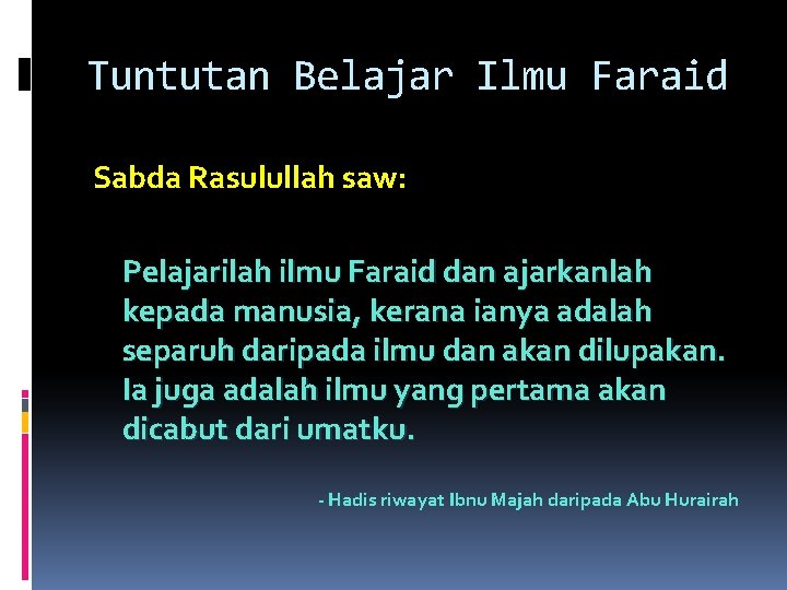 Tuntutan Belajar Ilmu Faraid Sabda Rasulullah saw: Pelajarilah ilmu Faraid dan ajarkanlah kepada manusia,