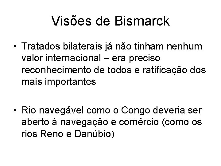 Visões de Bismarck • Tratados bilaterais já não tinham nenhum valor internacional – era