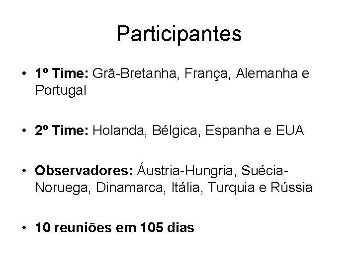 Participantes • 1º Time: Grã-Bretanha, França, Alemanha e Portugal • 2º Time: Holanda, Bélgica,