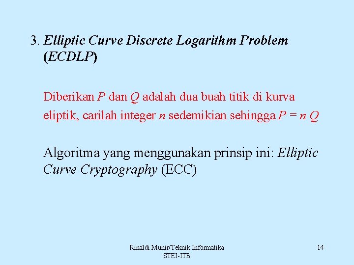 3. Elliptic Curve Discrete Logarithm Problem (ECDLP) Diberikan P dan Q adalah dua buah