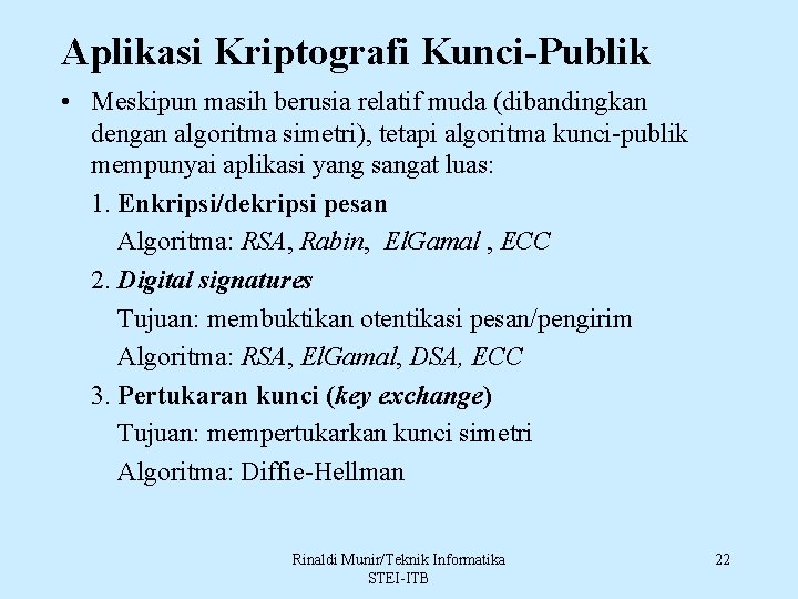 Aplikasi Kriptografi Kunci-Publik • Meskipun masih berusia relatif muda (dibandingkan dengan algoritma simetri), tetapi