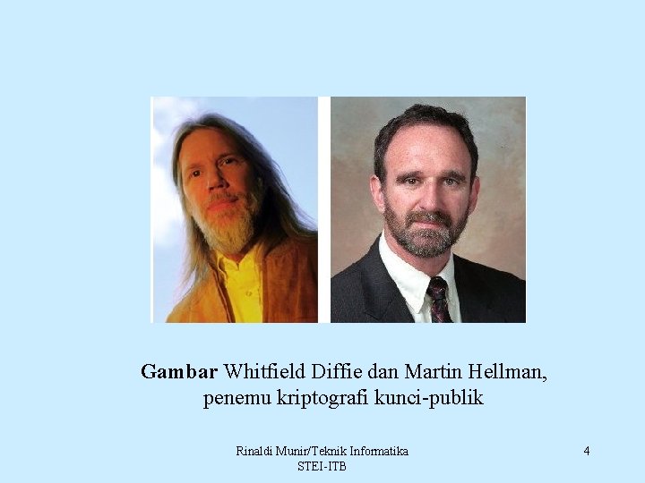 Gambar Whitfield Diffie dan Martin Hellman, penemu kriptografi kunci-publik Rinaldi Munir/Teknik Informatika STEI-ITB 4