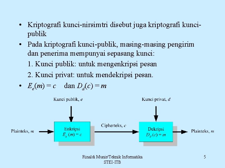  • Kriptografi kunci-nirsimtri disebut juga kriptografi kuncipublik • Pada kriptografi kunci-publik, masing-masing pengirim