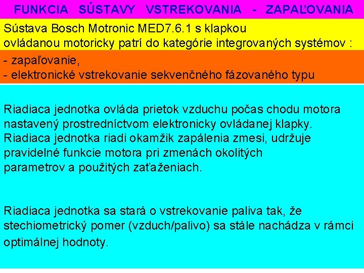 FUNKCIA SÚSTAVY VSTREKOVANIA - ZAPAĽOVANIA Sústava Bosch Motronic MED 7. 6. 1 s klapkou