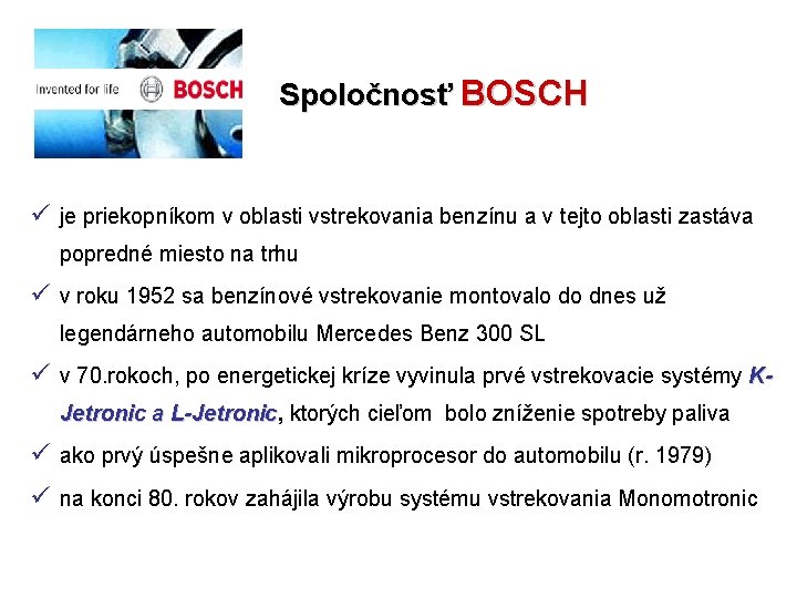 Spoločnosť BOSCH ü je priekopníkom v oblasti vstrekovania benzínu a v tejto oblasti zastáva