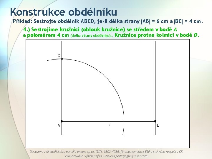 Konstrukce obdélníku Příklad: Sestrojte obdélník ABCD, je-li délka strany AB = 6 cm a