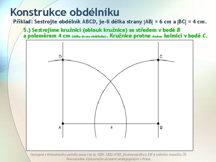 Konstrukce obdélníku Příklad: Sestrojte obdélník ABCD, je-li délka strany AB = 6 cm a