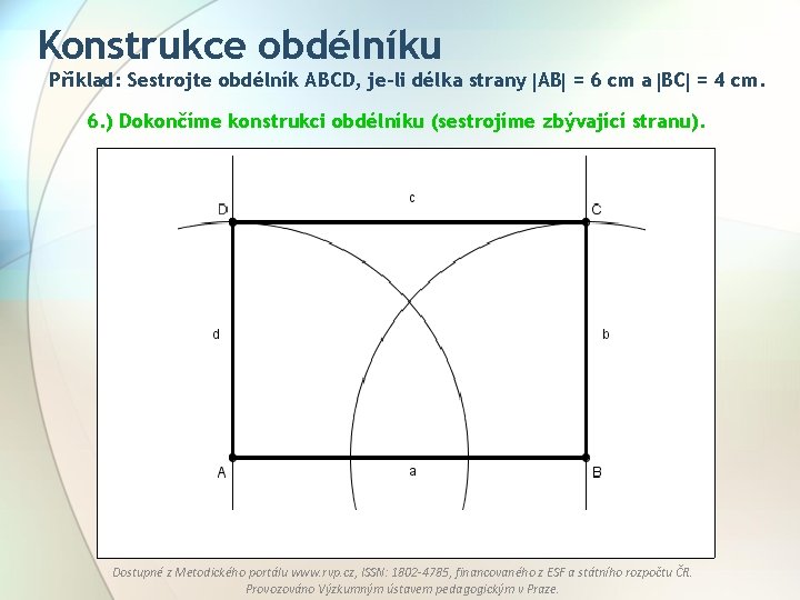 Konstrukce obdélníku Příklad: Sestrojte obdélník ABCD, je-li délka strany AB = 6 cm a