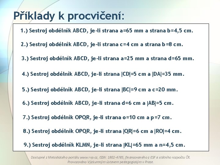 Příklady k procvičení: 1. ) Sestroj obdélník ABCD, je-li strana a=65 mm a strana