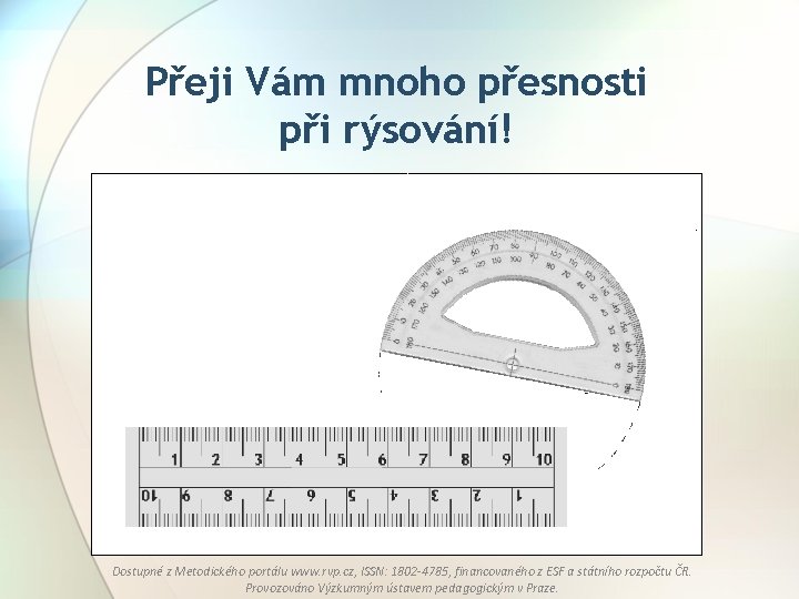 Přeji Vám mnoho přesnosti při rýsování! Dostupné z Metodického portálu www. rvp. cz, ISSN: