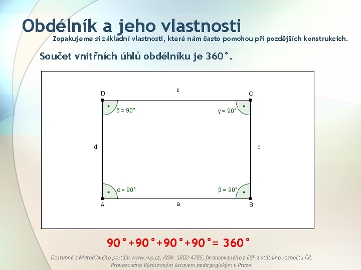 Obdélník a jeho vlastnosti Zopakujeme si základní vlastnosti, které nám často pomohou při pozdějších
