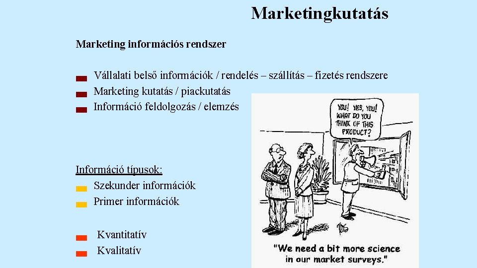 Marketingkutatás Marketing információs rendszer ▄ ▄ ▄ Vállalati belső információk / rendelés – szállítás