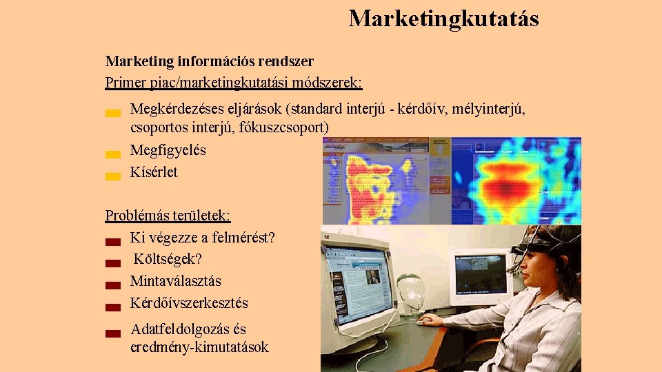 Marketingkutatás Marketing információs rendszer Primer piac/marketingkutatási módszerek: ▄ ▄ ▄ Megkérdezéses eljárások (standard interjú