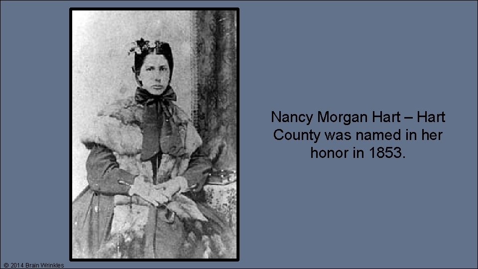 Nancy Morgan Hart – Hart County was named in her honor in 1853. ©