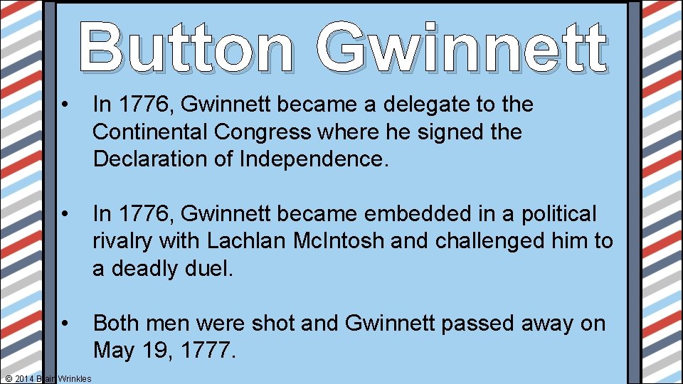 Button Gwinnett • In 1776, Gwinnett became a delegate to the Continental Congress where