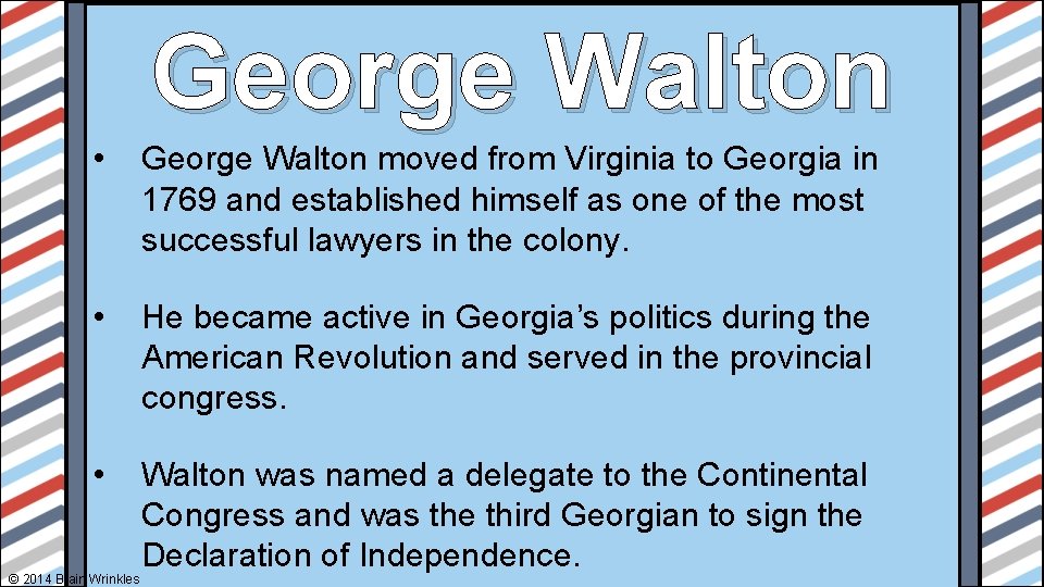 George Walton • George Walton moved from Virginia to Georgia in 1769 and established