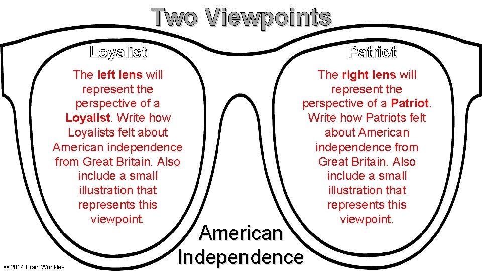Two Viewpoints Loyalist Patriot The left lens will represent the perspective of a Loyalist.